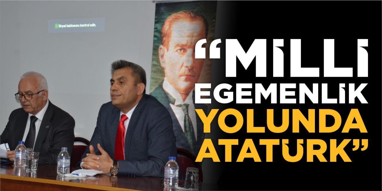 “Milli Egemenlik Yolunda Atatürk” Söyleşisi Düzenlendi
