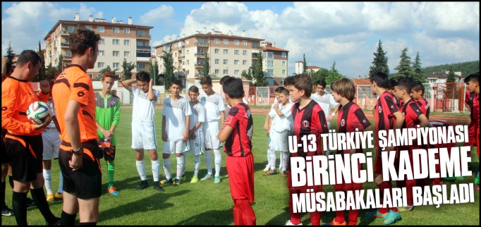 U-13 TÜRKİYE ŞAMPİYONASI BİRİNCİ KADEME MÜSABAKALARI BAŞLADI