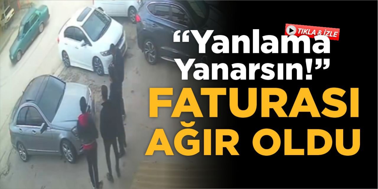 Yanlama yanarsın! Faturası Ağır Oldu