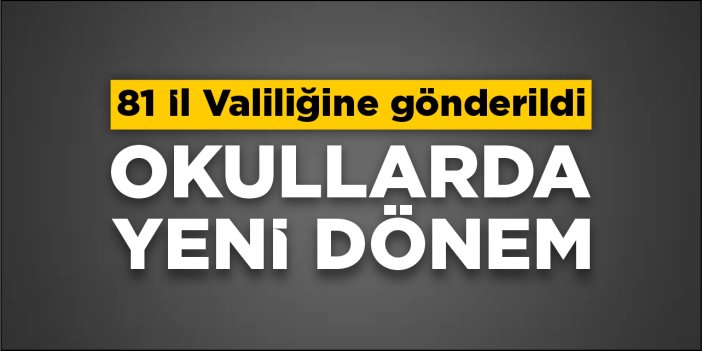 Okullarda yeni dönem: 81 il valiliğine gönderildi