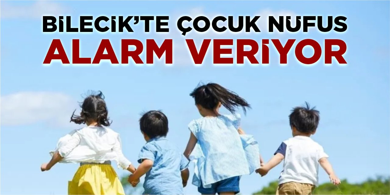 Bilecik’te çocuk nüfus alarm veriyor!