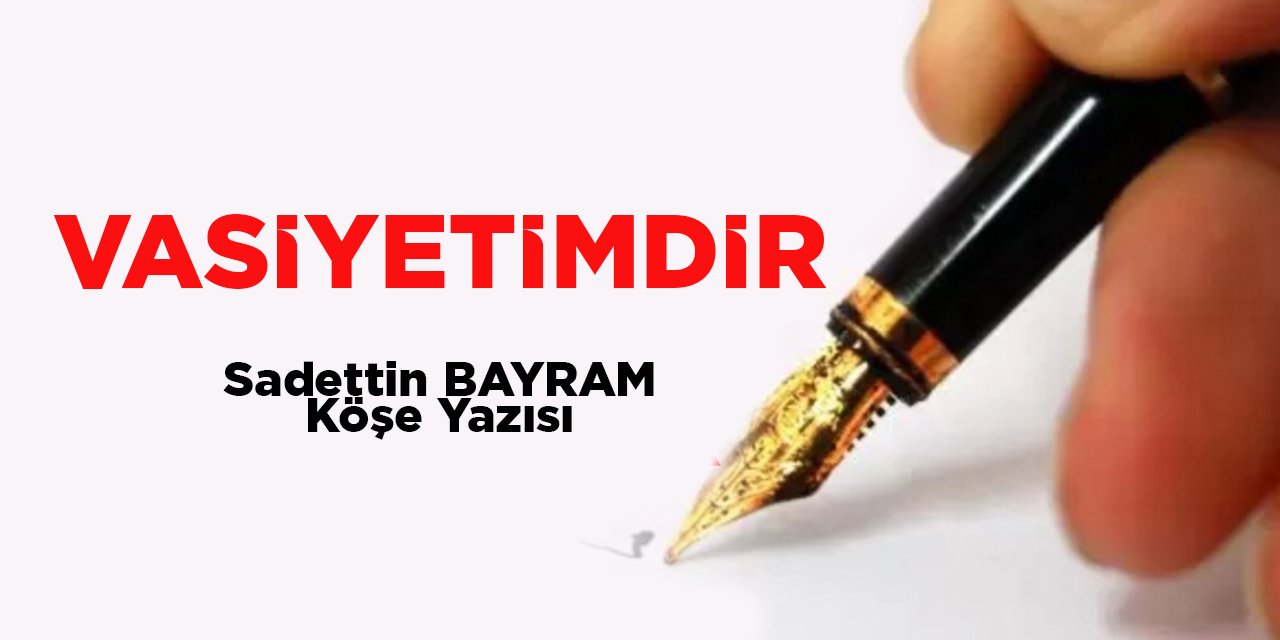 VÂSİYETİMDİR