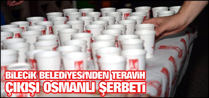 BİLECİK BELEDİYESİ’NDEN TERAVİH ÇIKIŞI OSMANLI ŞERBETİ