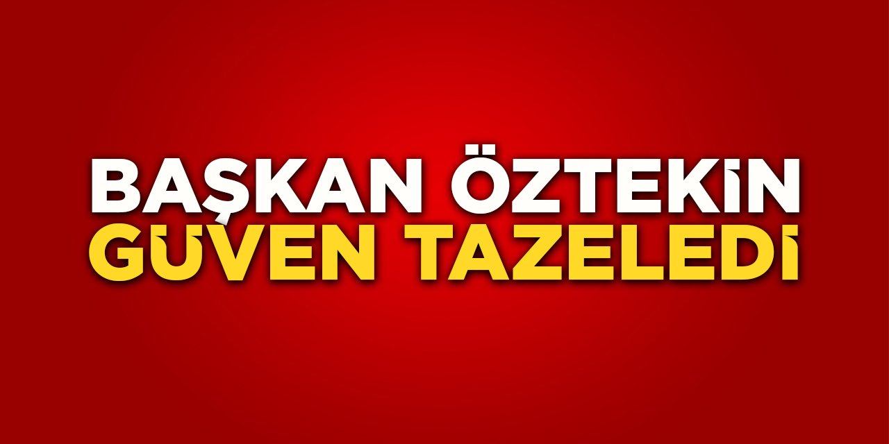 Başkan Öztekin Güven Tazeledi