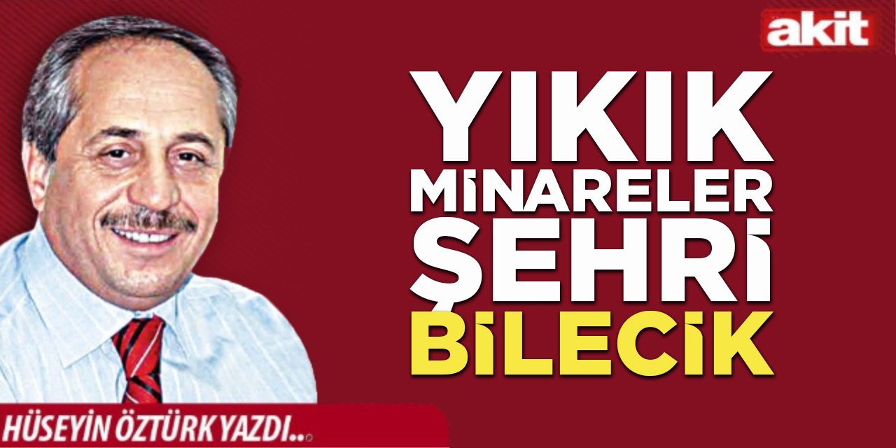 Yıkık Minareler Şehri Bilecik - HÜSEYİN ÖZTÜRK