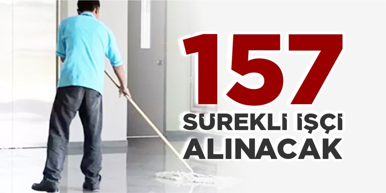 157 sürekli işçi alınacak