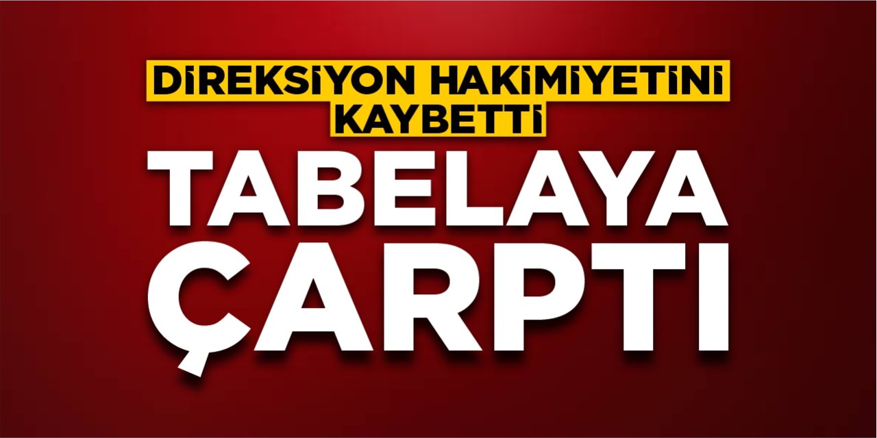 Direksiyon hakimiyetini kaybetti tabelaya çarptı!