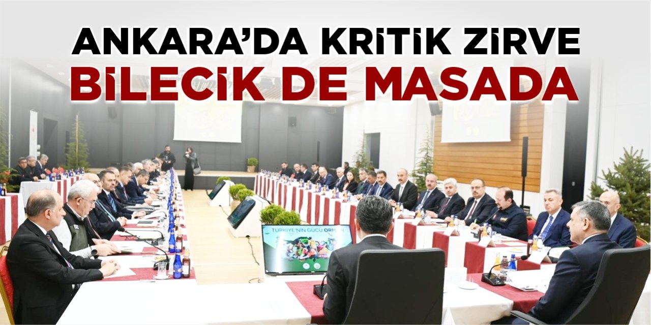 Ankara'da kritik zirve: Bilecik de masada!