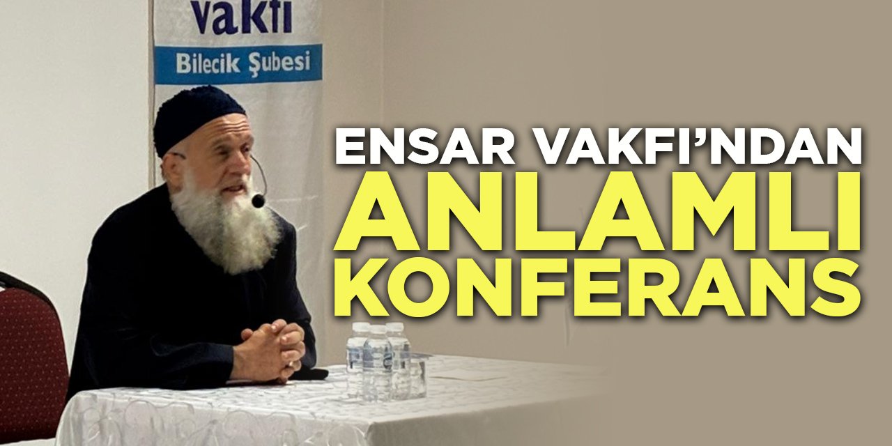 Ensar Vakfı’ndan anlamlı konferans