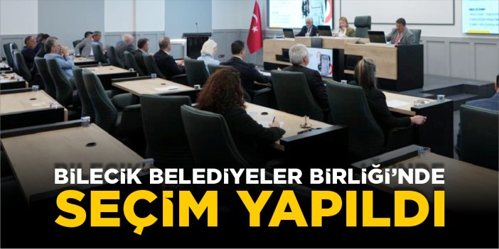 Bilecik Belediyeler Birliği'nde seçim yapıldı
