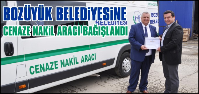 BOZÜYÜK BELEDİYESİNE CENAZE NAKİL ARACI BAĞIŞLANDI