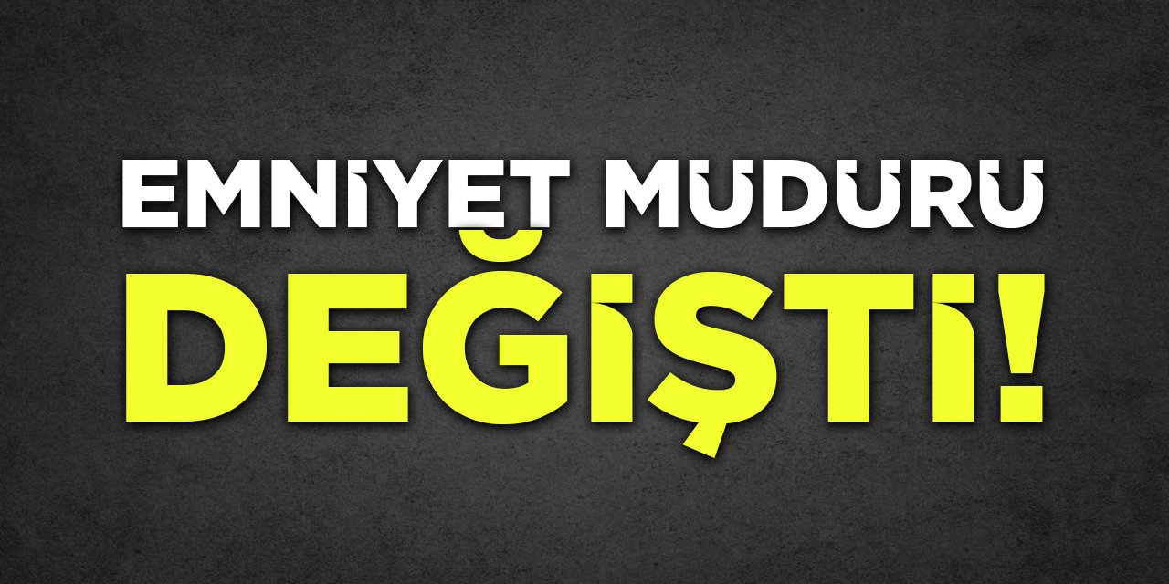 Emniyet Müdürü Değişti!