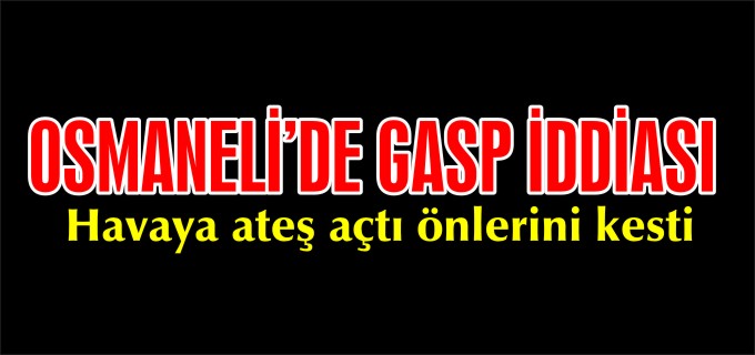 OSMANELİ’DE GASP İDDİASI