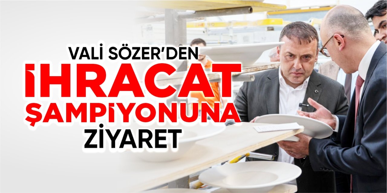 Vali Sözer’den ihracat şampiyonuna ziyaret