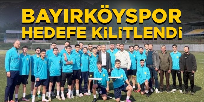 Bayırköyspor hedefe kilitlendi