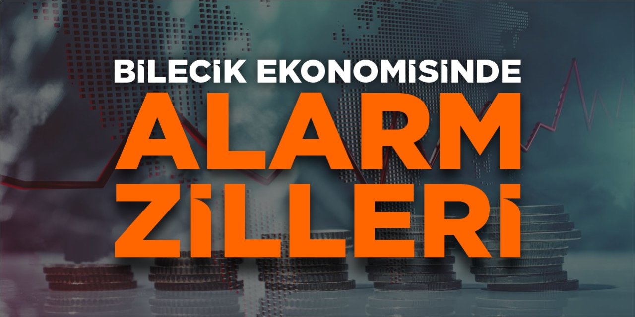Bilecik ekonomisinde alarm zilleri!