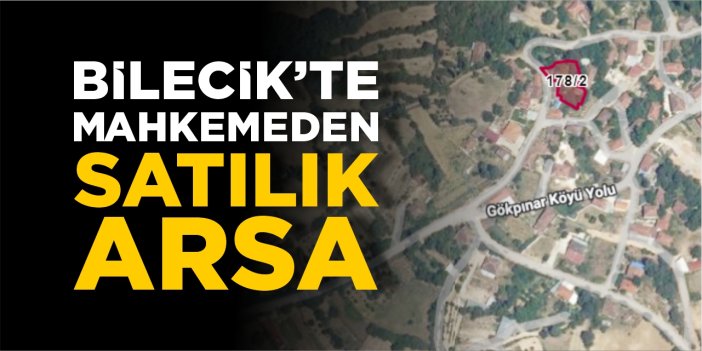 Bilecik’te mahkemeden satılık arsa