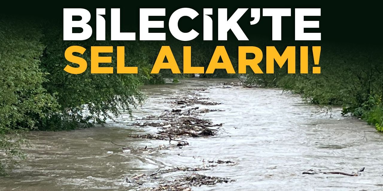 Bilecik'te Sel Alarmı!