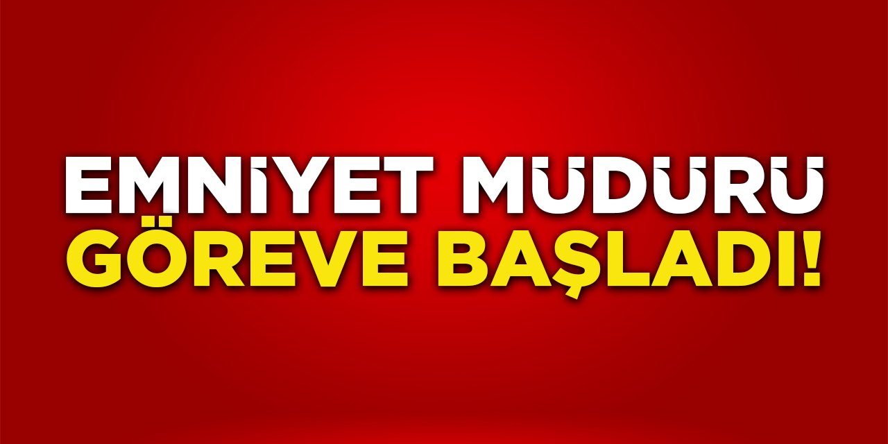 Emniyet Müdürü Göreve Başladı!