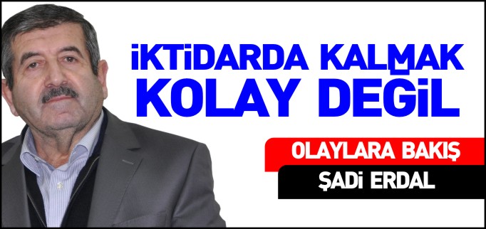 İKTİDARDA KALMAK KOLAY DEĞİL