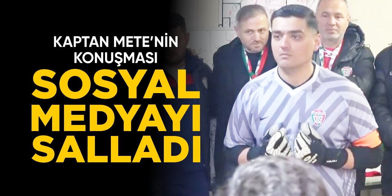 Kaptan Mete’nin konuşması sosyal medyayı salladı