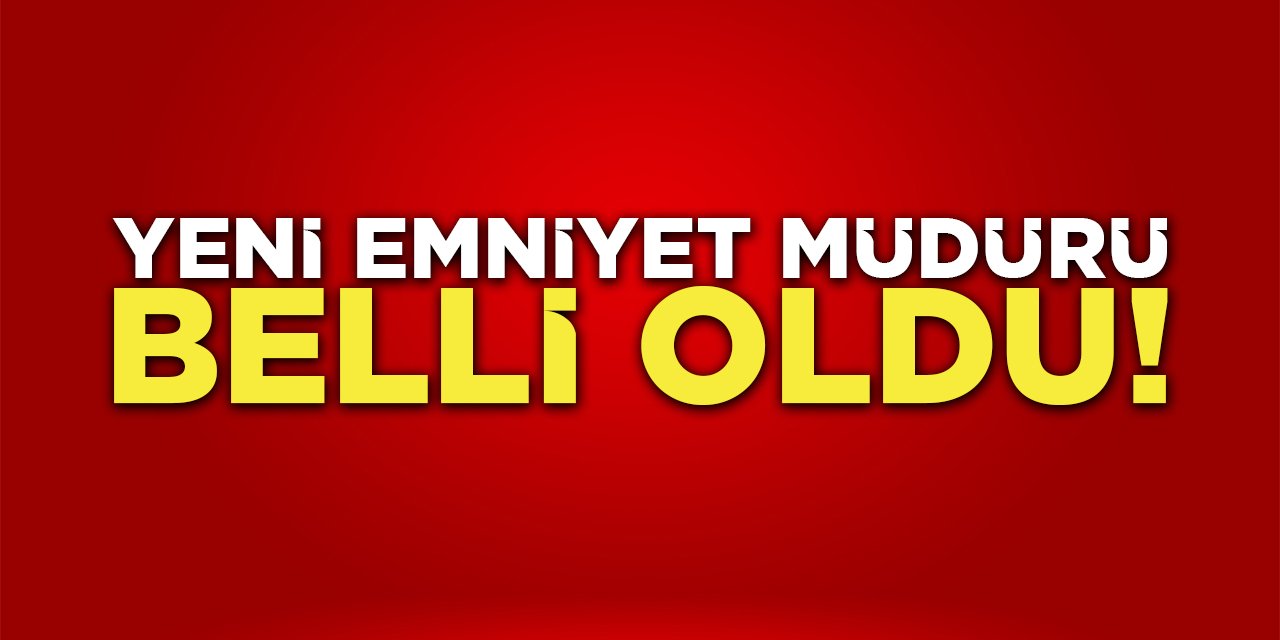 Yeni Emniyet Müdürü Belli Oldu!