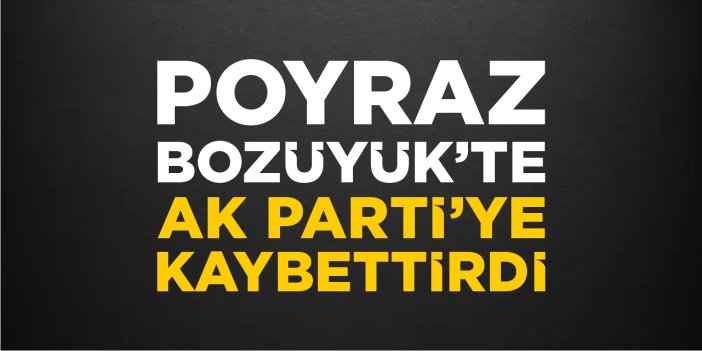 Poyraz Bozüyük’te AK Parti’ye kaybettirdi