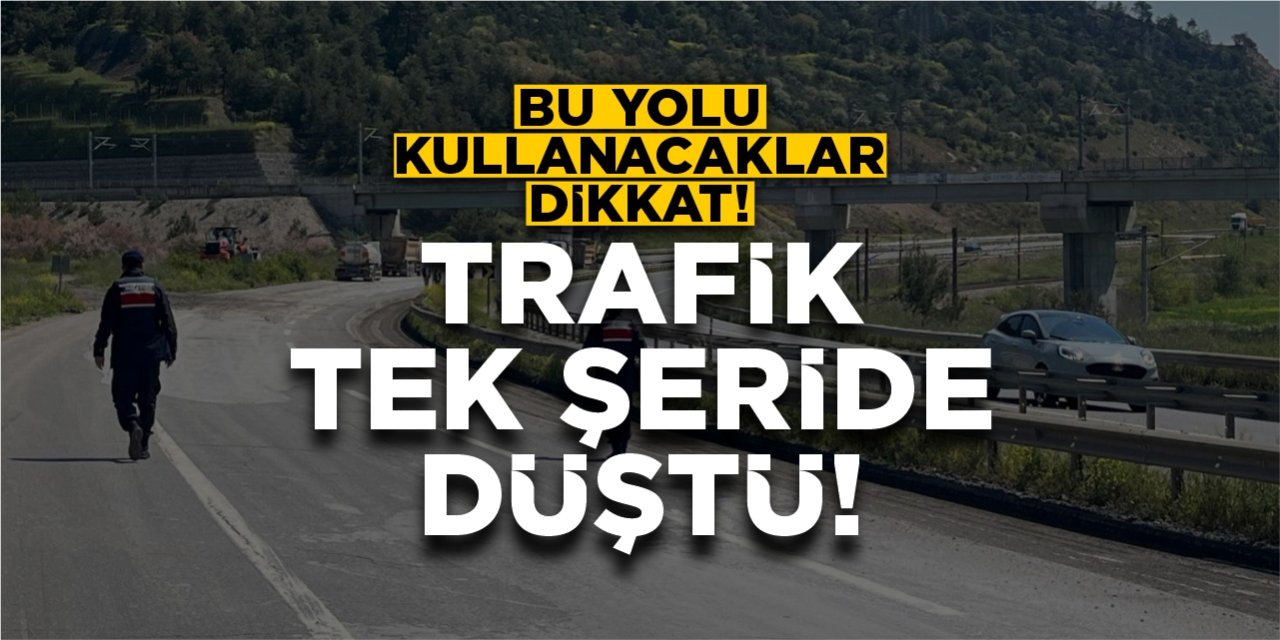 Bu yolu kullanacaklar dikkat: Trafik tek şeride düştü!