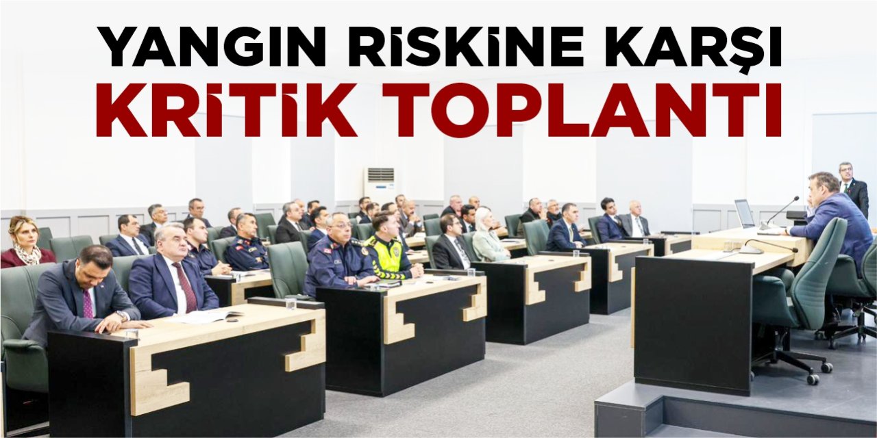 Bilecik’te yangın riskine karşı kritik toplantı