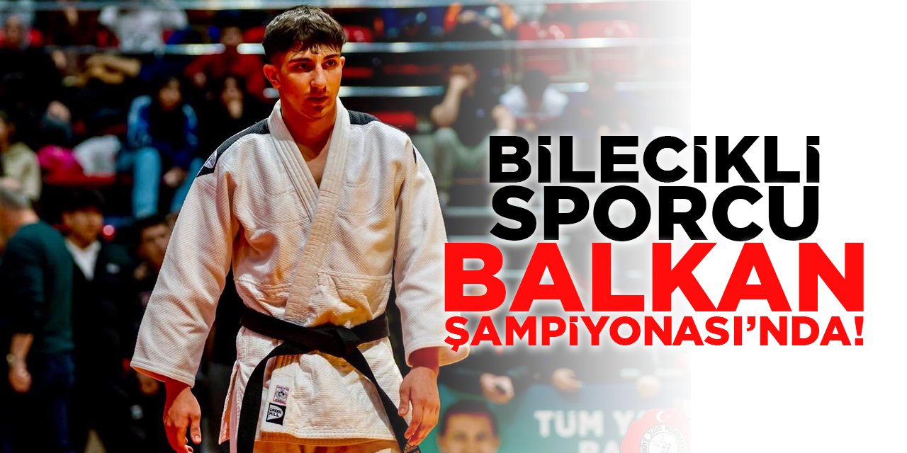 Bilecikli Sporcu Balkan Şampiyonası'nda!