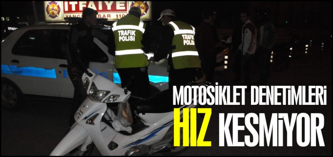 MOTOSİKLET DENETİMLERİ HIZ KESMİYOR