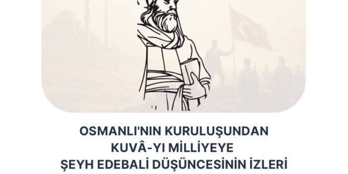 ‘Osmanlı’nın kuruluşundan Kuva-i Milliyeye Şeyh Edebali Düşüncesinin izleri’ konulu konferans düzenlenecek