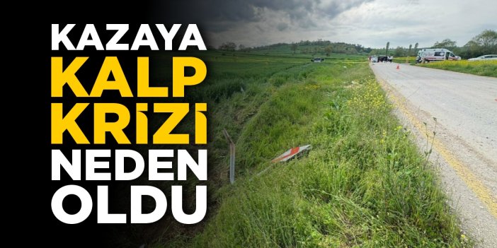 Kazaya kalp krizi neden oldu