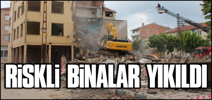 RİSKLİ BİNALAR YIKILDI