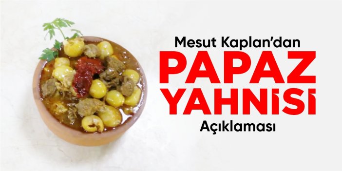 Mesut Kaplan'dan 'Papaz Yahnisi' açıklaması