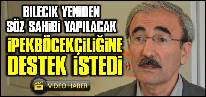 İPEKBÖCEKÇİLİĞİNE DESTEK İSTEDİ