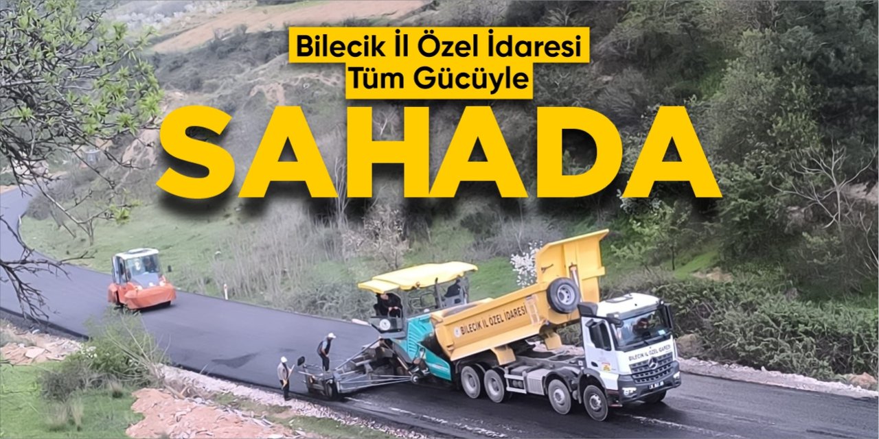 Bilecik İl Özel İdaresi tüm gücüyle sahada