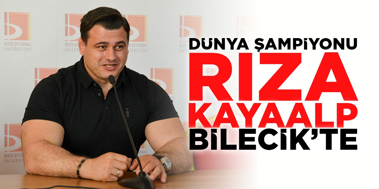 Dünya Şampiyonu Rıza Kayaalp Bilecik'te