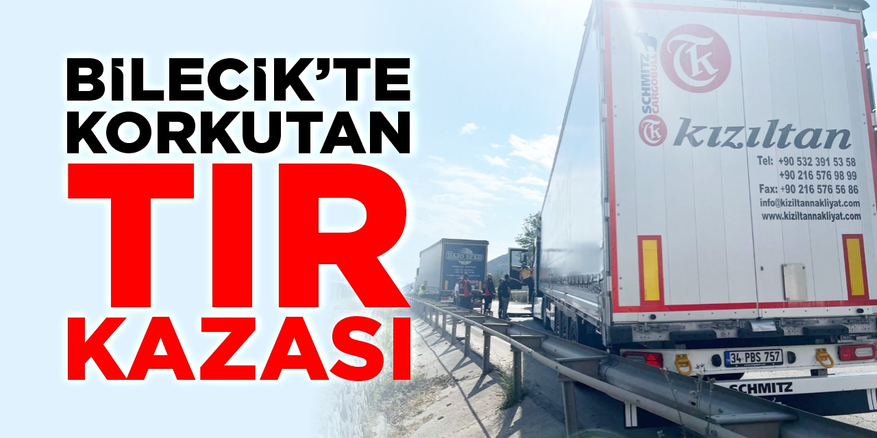 Bilecik’te korkutan tır kazası