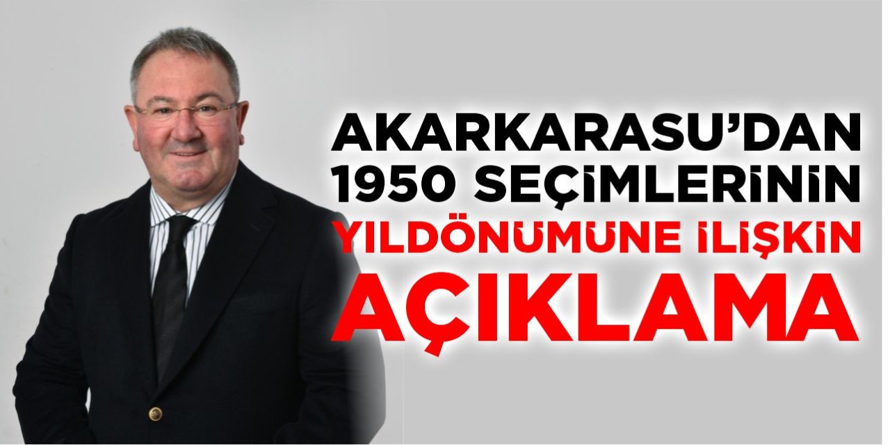Akarkarasu'dan 1950 seçimlerinin yıldönümüne ilişkin açıklama