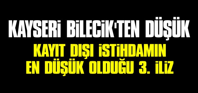 KAYIT DIŞI İSTİHDAMIN EN DÜŞÜK OLDUĞU 3. İLİZ