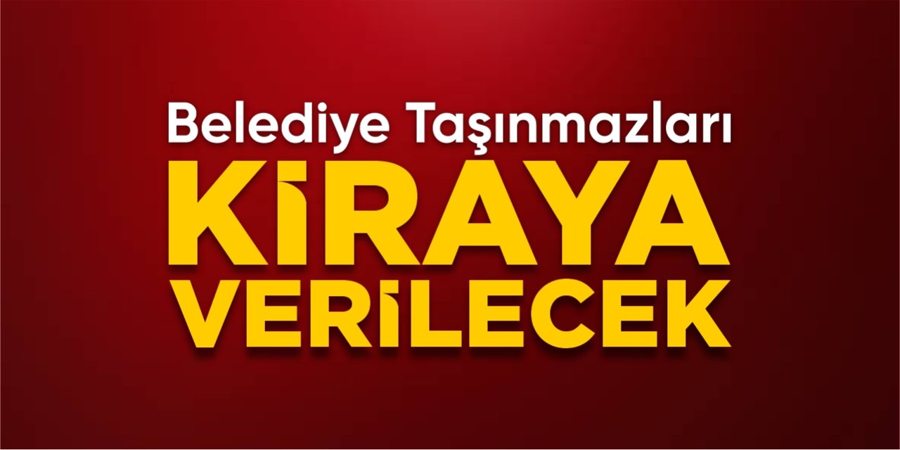 Belediye taşınmazları kiraya verilecek
