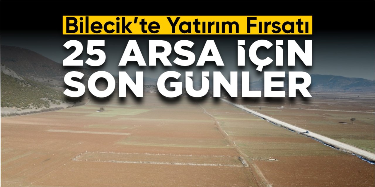 Bilecik’te yatırım fırsatı: 25 arsa için son günler