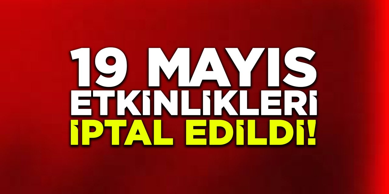 19 Mayıs Etkinlikleri İptal Edildi!