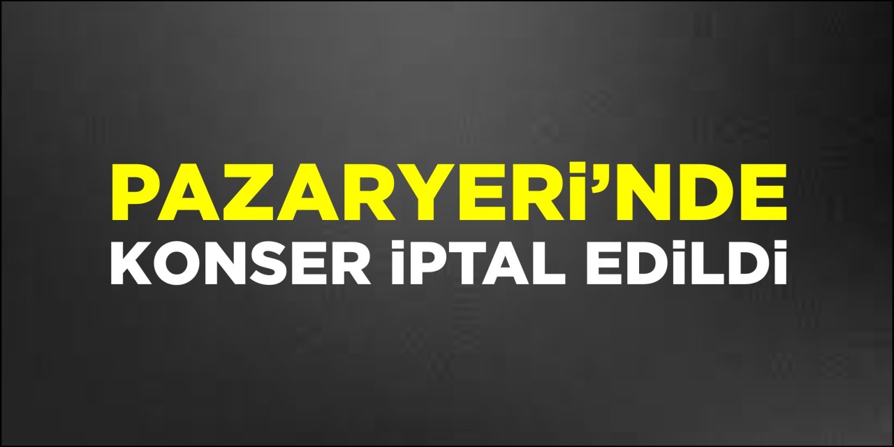 Pazaryeri'nde konser iptal edildi