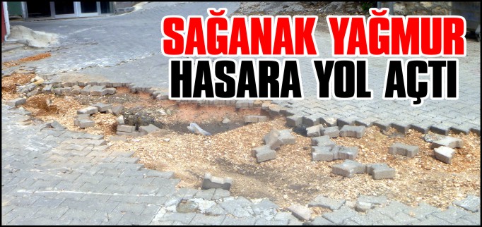 SAĞANAK YAĞMUR HASARA SEBEP OLDU