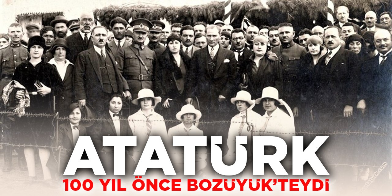 Atatürk 100 Yıl Önce Bozüyük'teydi