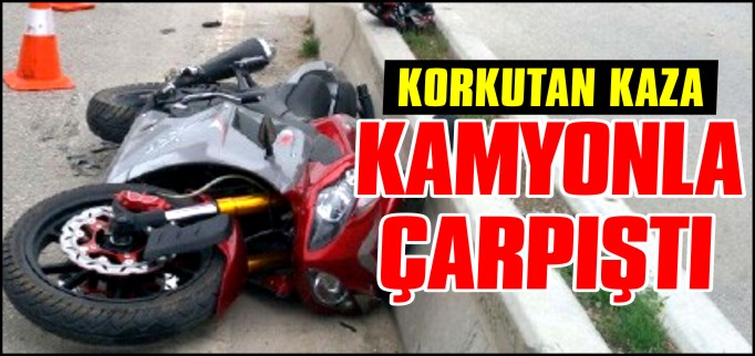 KAMYON İLE MOTOSİKLET ÇARPIŞTI