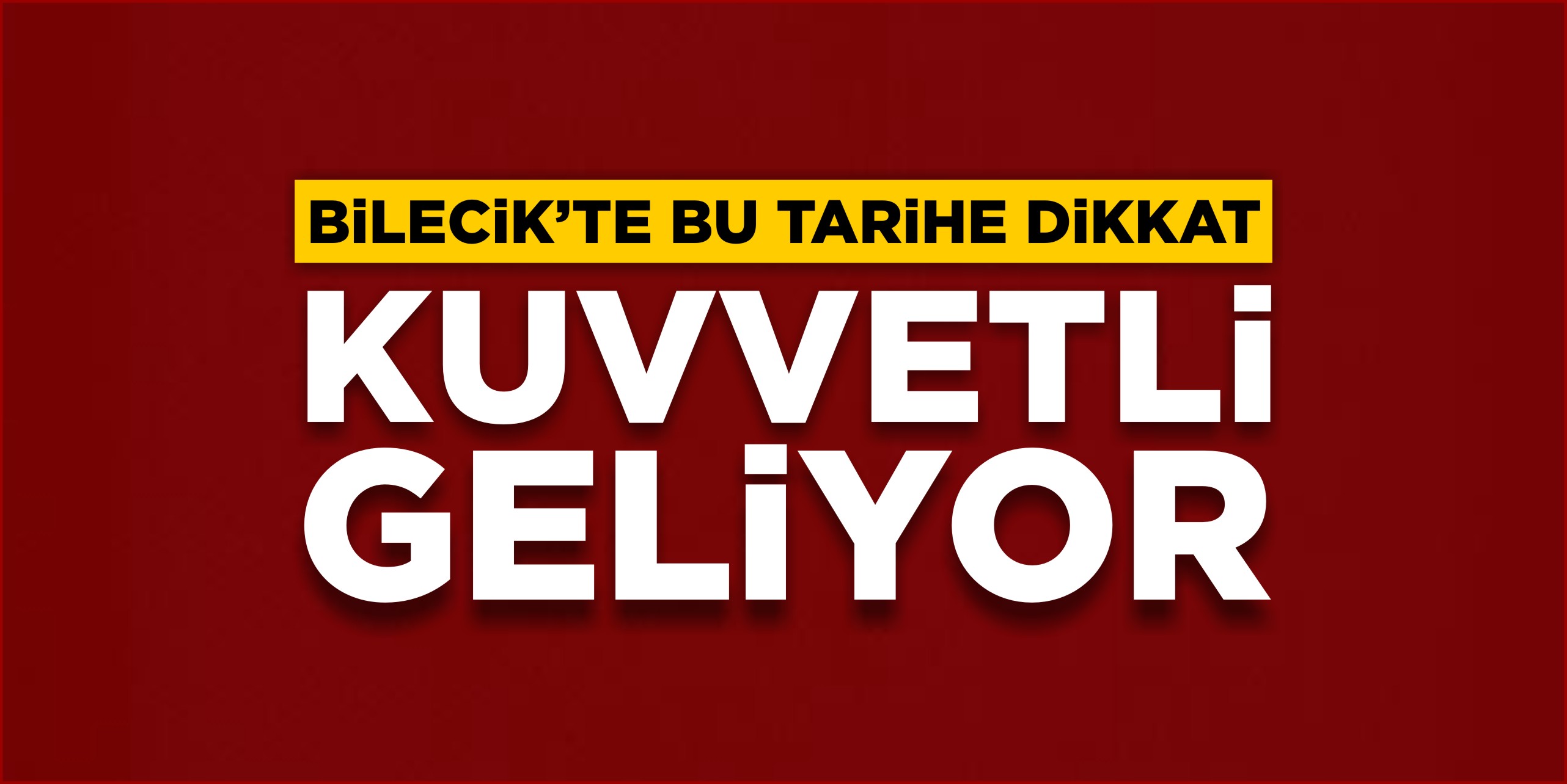 Bilecik'te bu tarihe dikkat: Kuvvetli geliyor