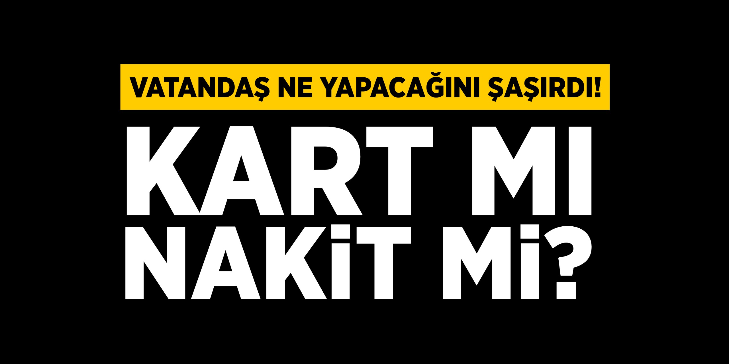 Vatandaş ne yapacağını şaşırdı: Kart mı, nakit mi?